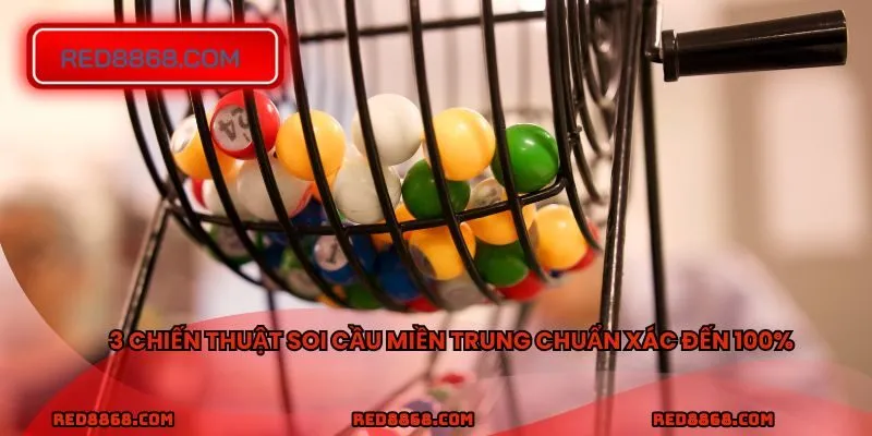 3 chiến thuật soi cầu miền Trung chuẩn xác đến 100%