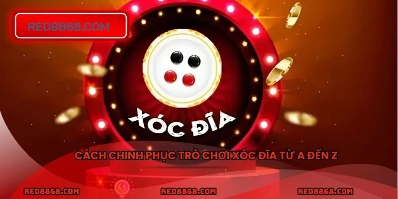 Cách chinh phục trò chơi Xóc Đĩa từ A đến Z
