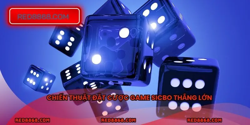 Chiến thuật đặt cược game sicbo thắng lớn
