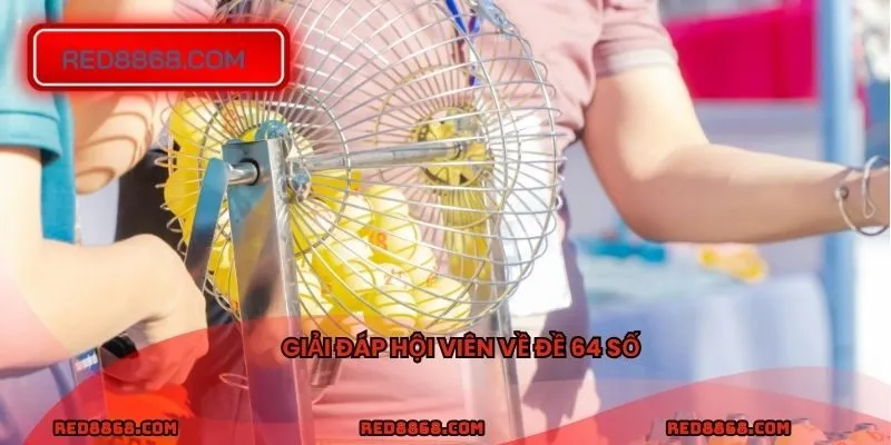 Giải đáp hội viên về đề 64 số