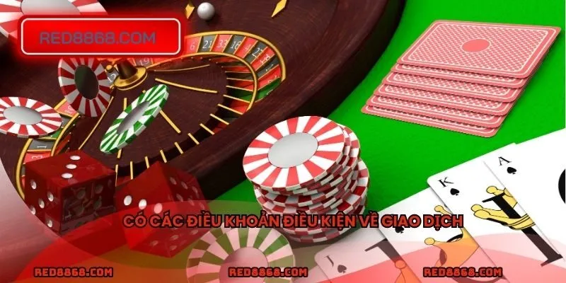 Có các điều khoản điều kiện về giao dịch