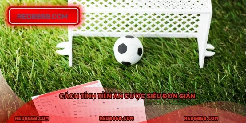 Cách tính tiền ăn cược siêu đơn giản