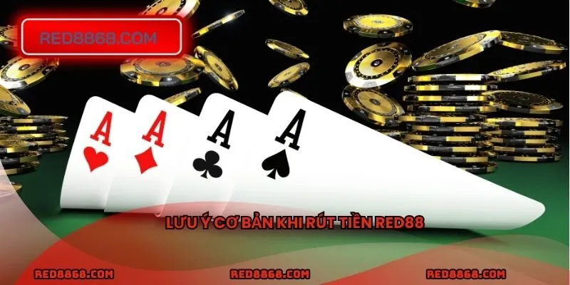 Lưu ý cơ bản khi rút tiền RED88
