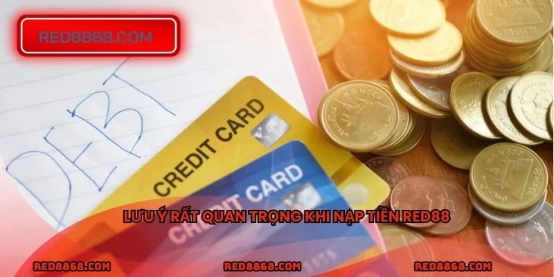 Lưu ý rất quan trọng khi nạp tiền RED88