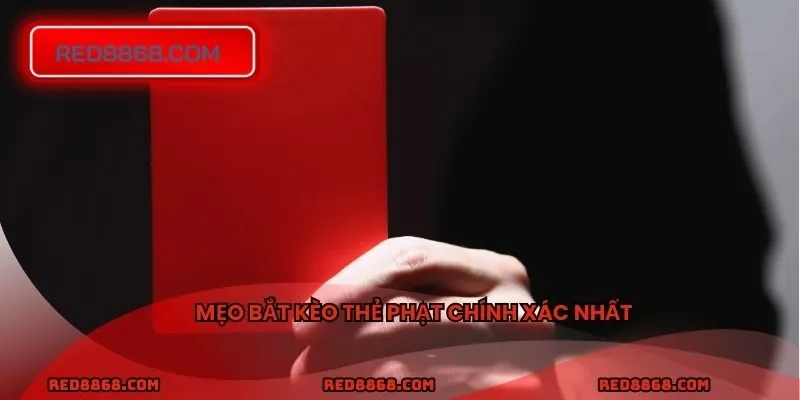 Mẹo bắt kèo thẻ phạt chính xác nhất